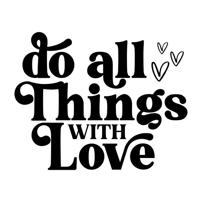 Do All Things with Love - Vinyl Decal - Custom Size