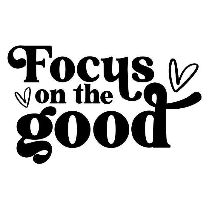 Focus on the Good - Vinyl Decal - Custom Size