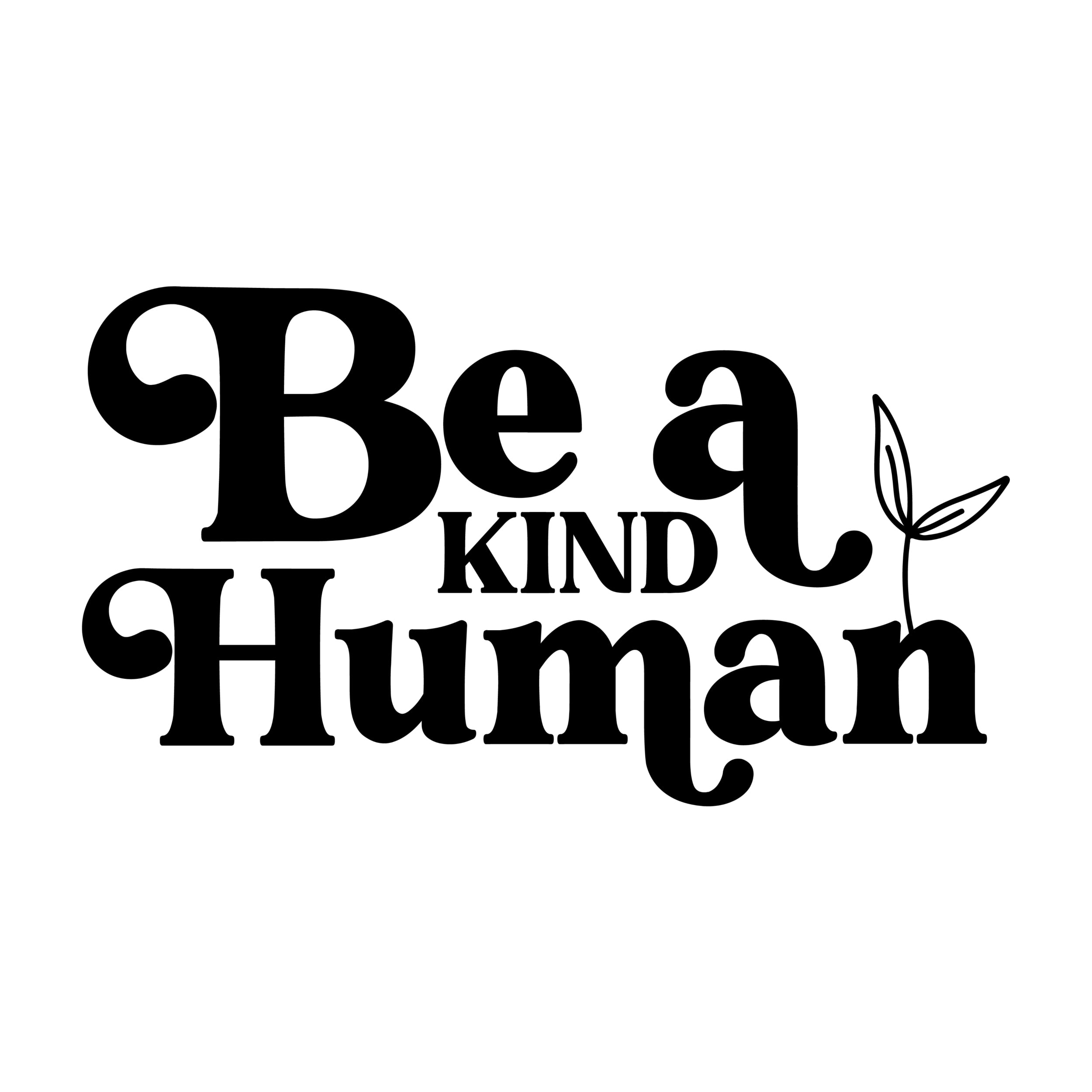Be a Kind Human - Vinyl Decal - Custom Size