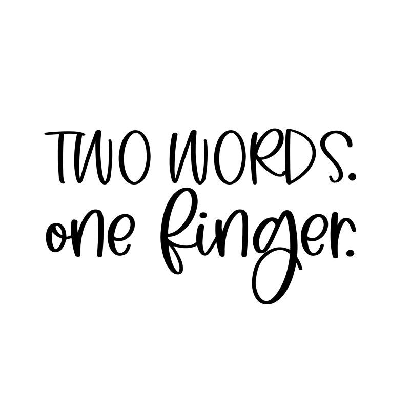 Two Words. One Finger. Vinyl Decal - Custom Size