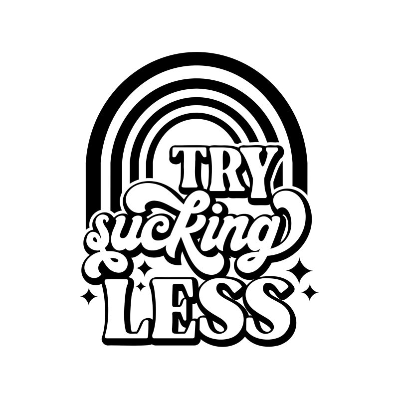 Try Sucking Less Vinyl Decal - Custom Size