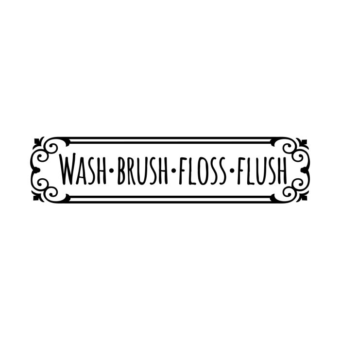 Wash Brush Floss Flush - Vinyl Decal - Custom Size