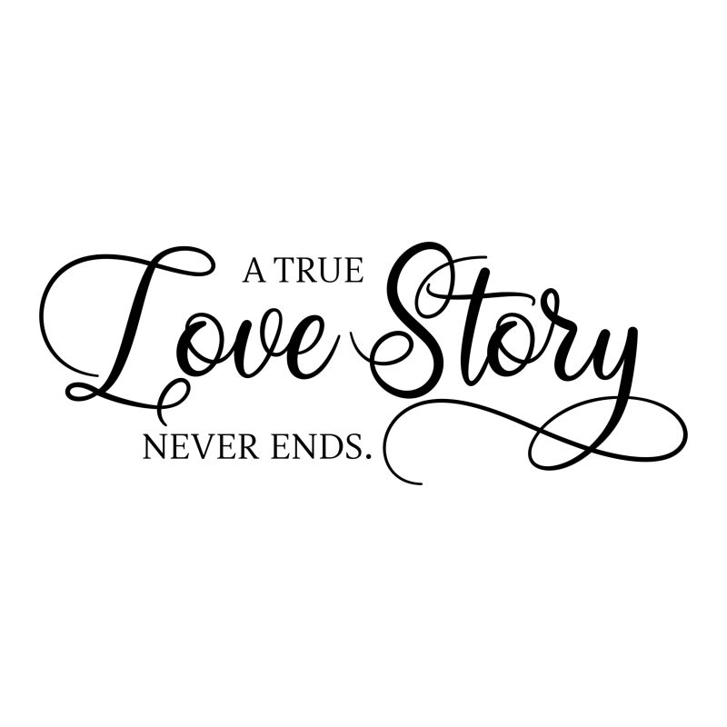 A True Love Story Never Ends - Vinyl Decal - Custom Size