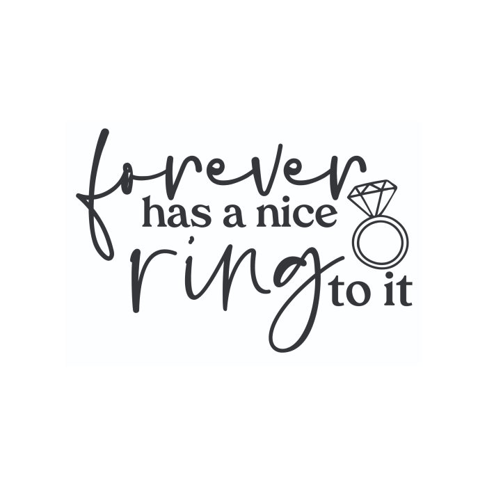Forever Has A Nice Ring To It - Vinyl Decal - Custom Size