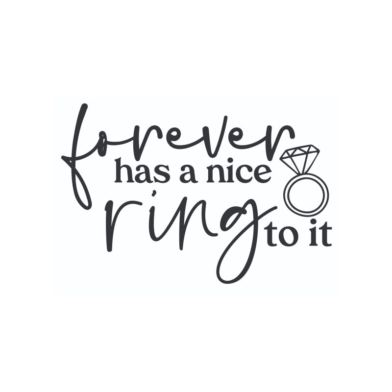 Forever Has A Nice Ring To It - Vinyl Decal - Custom Size