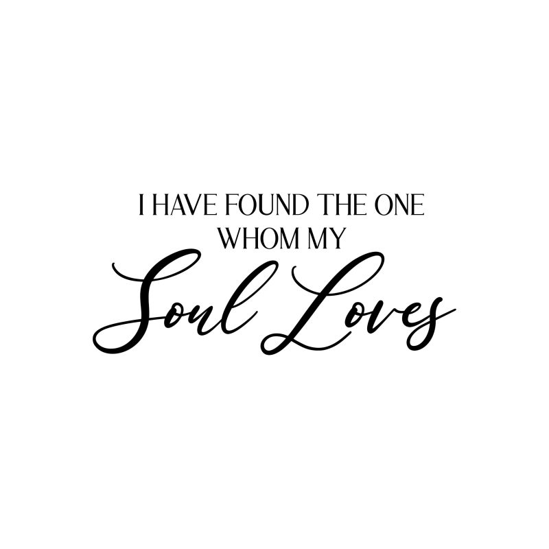 I Have Found The One Whom My Soul Loves - Vinyl Decal - Custom Size