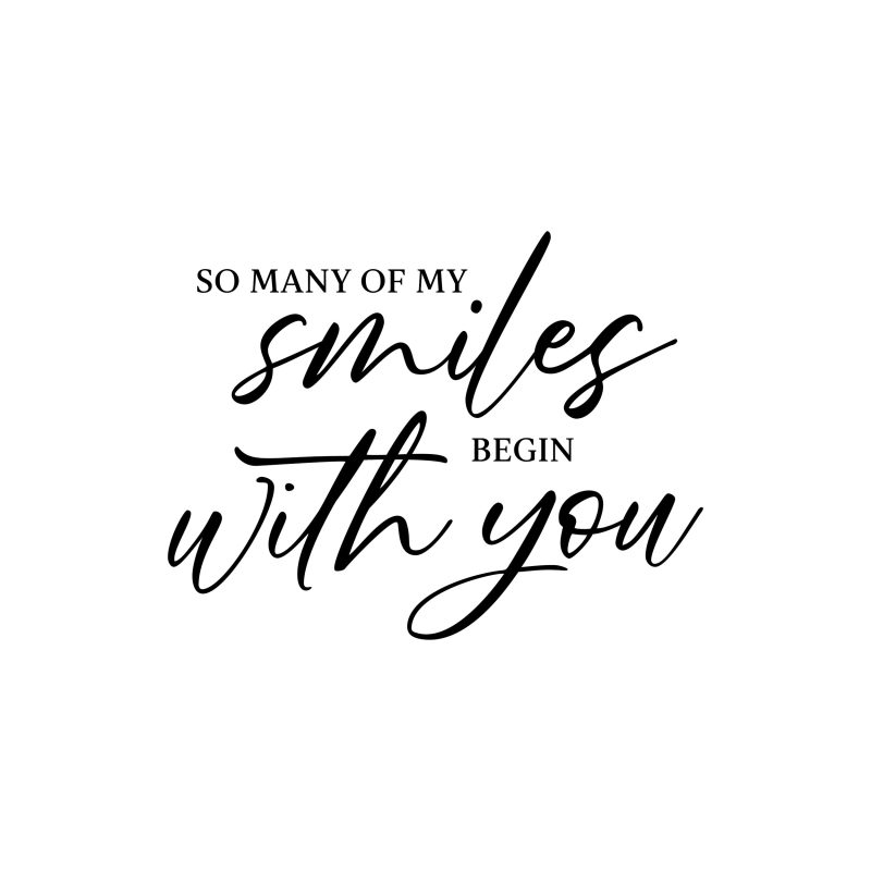 So Many Of My Smiles Began With You - Vinyl Decal - Custom Size