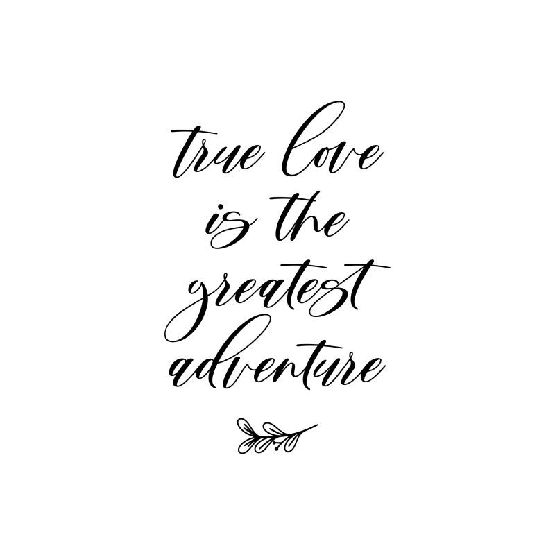 True Love Is The Greatest Adventure - Vinyl Decal - Custom Size