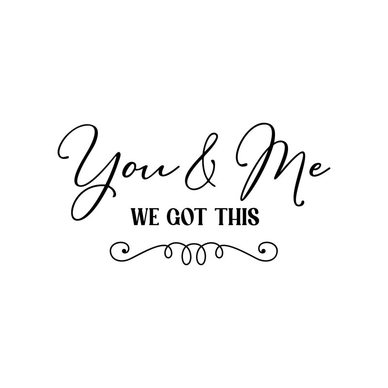 You & Me We Got This - Vinyl Decal - Custom Size