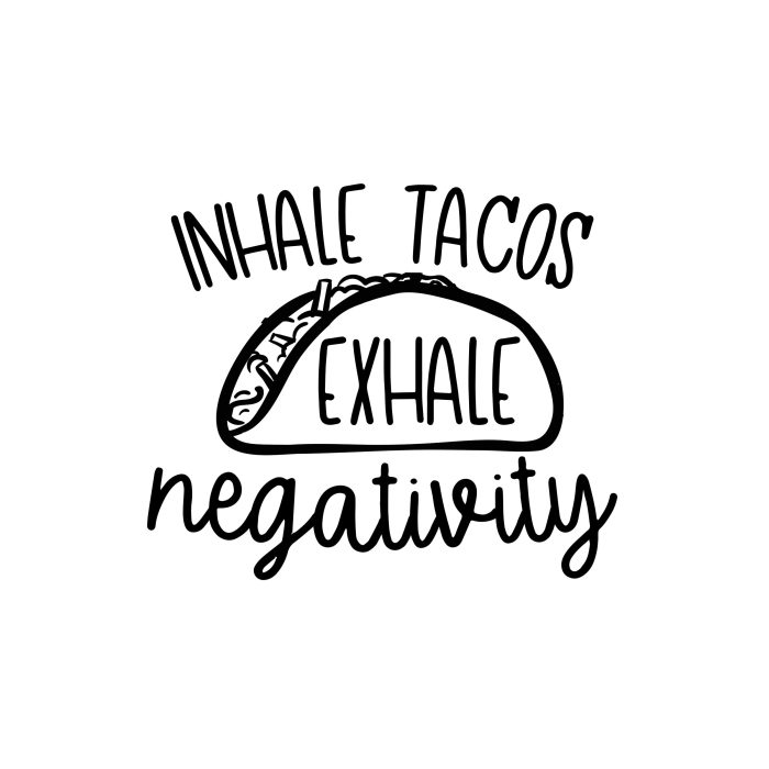 Inhale Tacos Exhale Negativity - Vinyl Decal - Custom Size