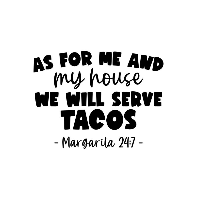 As For Me And My House We Will Serve Tacos - Vinyl Decal - Custom Size