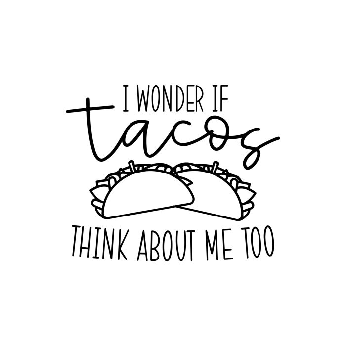 I Wonder If Tacos Think About Me Too - Vinyl Decal - Custom Size