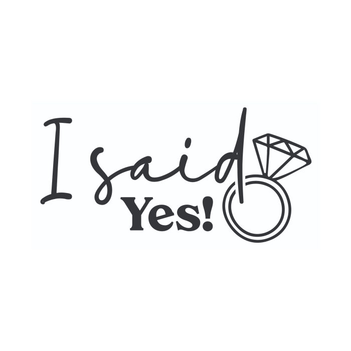 I Said Yes - Vinyl Decal - Custom Size