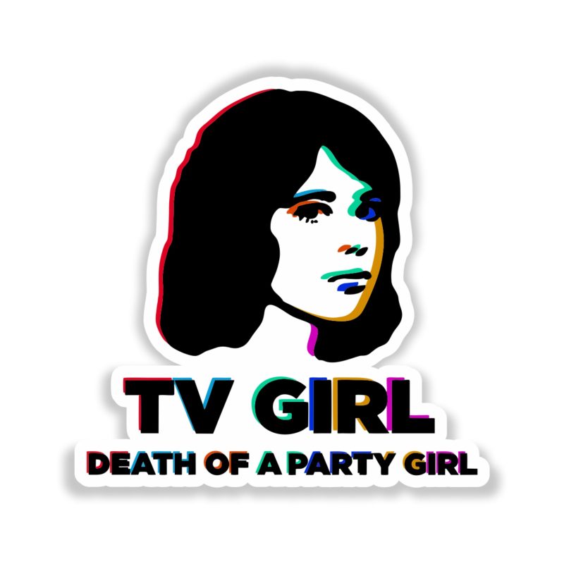 Tv Girl - Death Of A Party Girl 3 - Full Color Vinyl Sticker - Custom Size