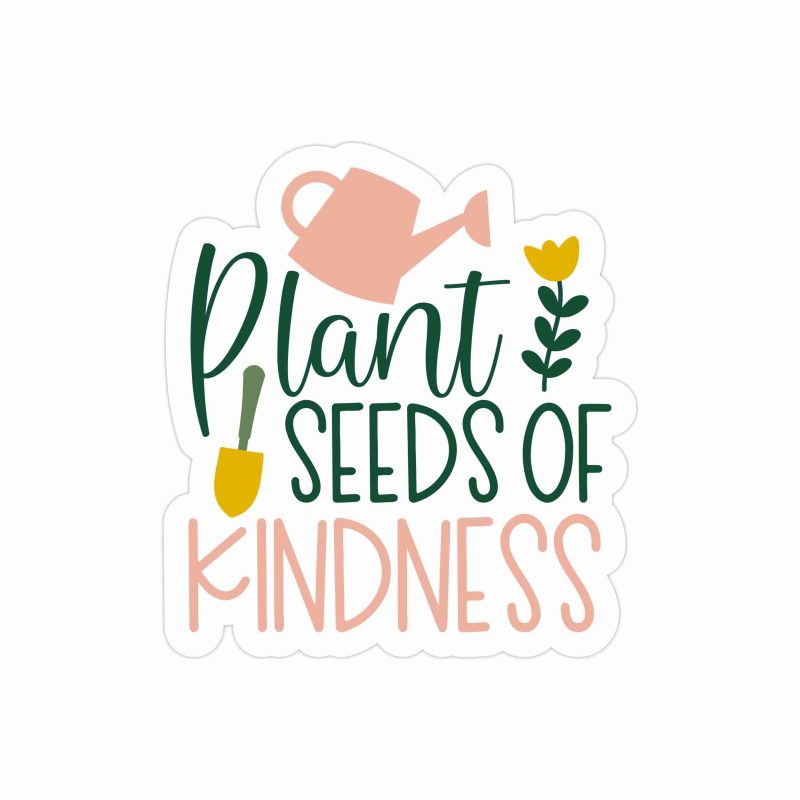 Plant Seeds of Kindness Full Color Vinyl Decal - Custom Size