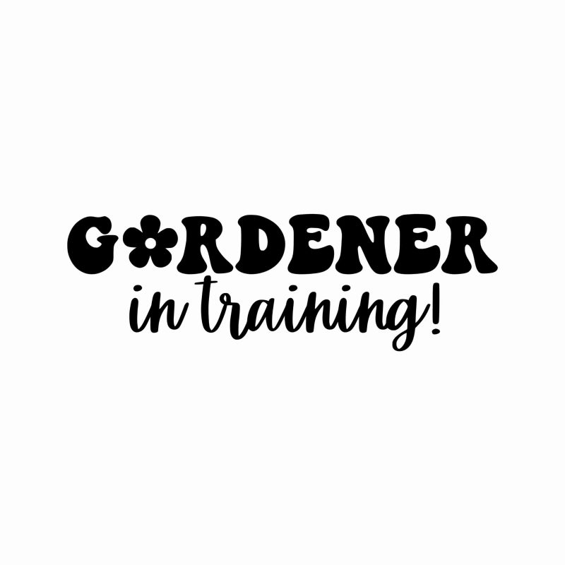 Gardener In Training - Vinyl Decal