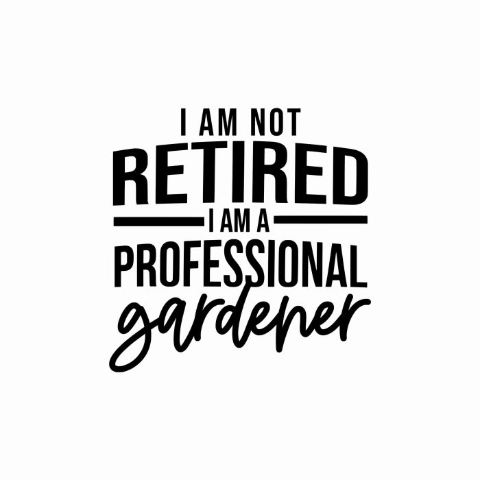 I Am Not Retired I Am A Professional Gardener - Vinyl Decal