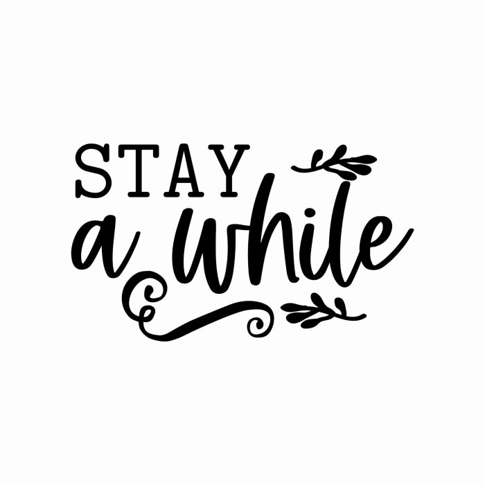 Stay a While Vinyl Decal - Custom Size