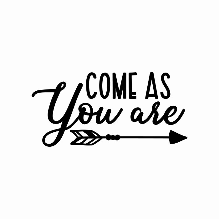 Come As You Are - Vinyl Decal- Custom Size