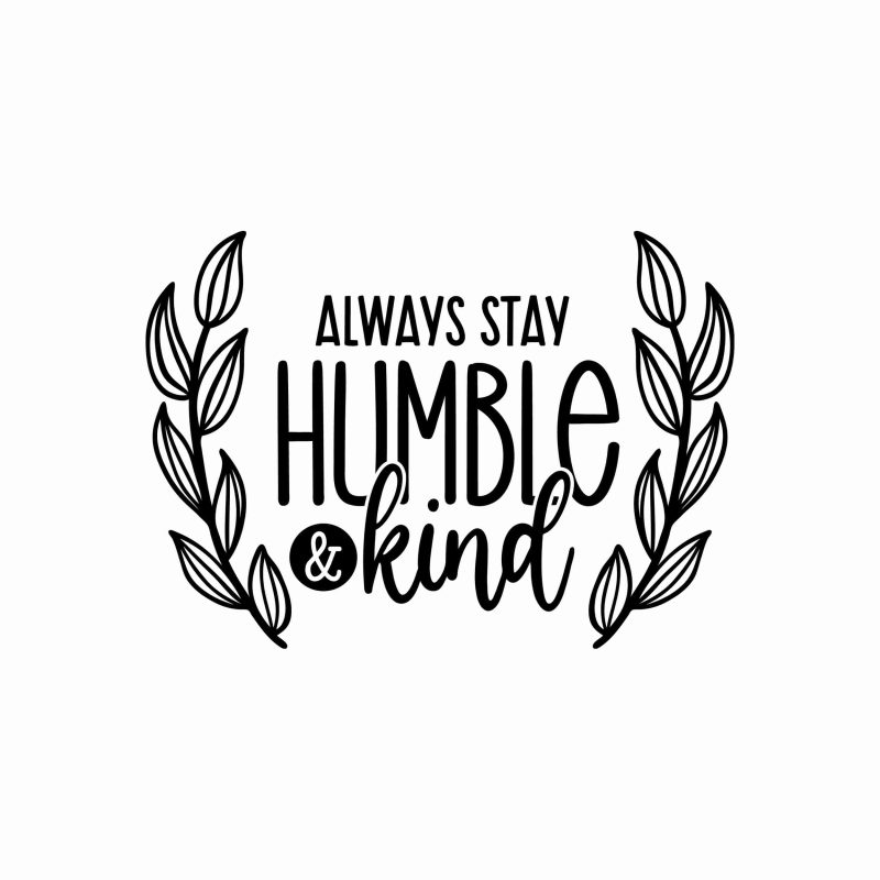 Stay Humble and Kind Vinyl Decal - Custom Size