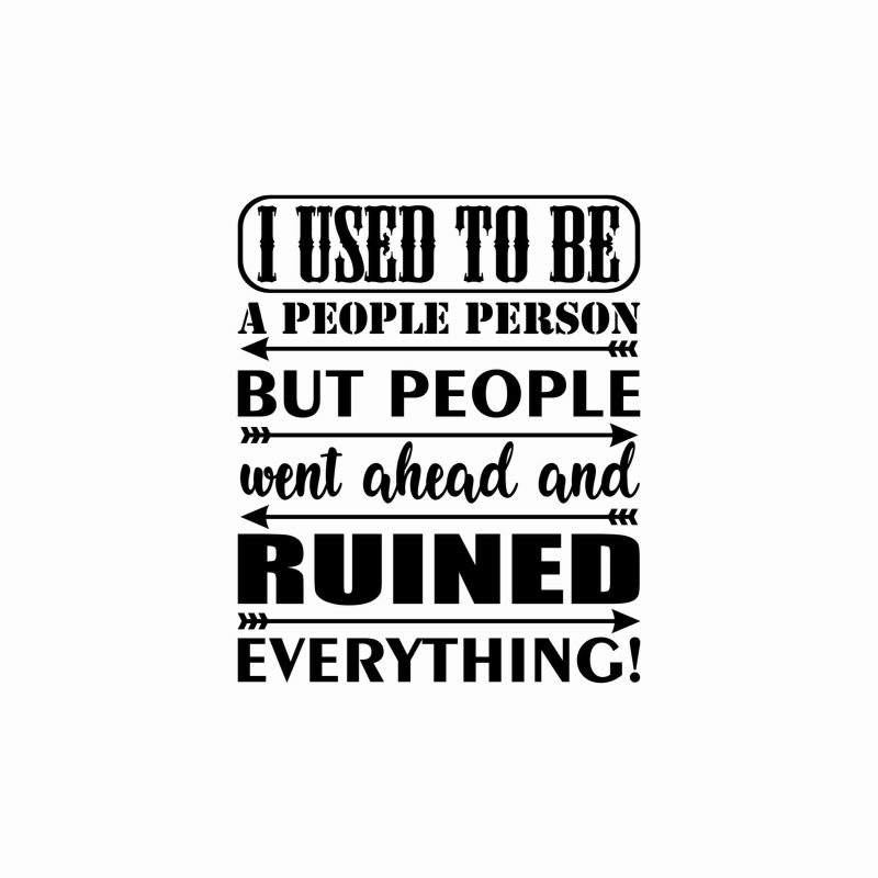 I Used To Be a People Person Vinyl Decal - Custom Size