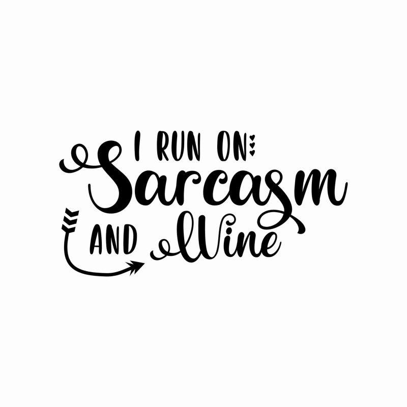 I Run On Sarcasm And Wine - Vinyl Decal- Custom Size