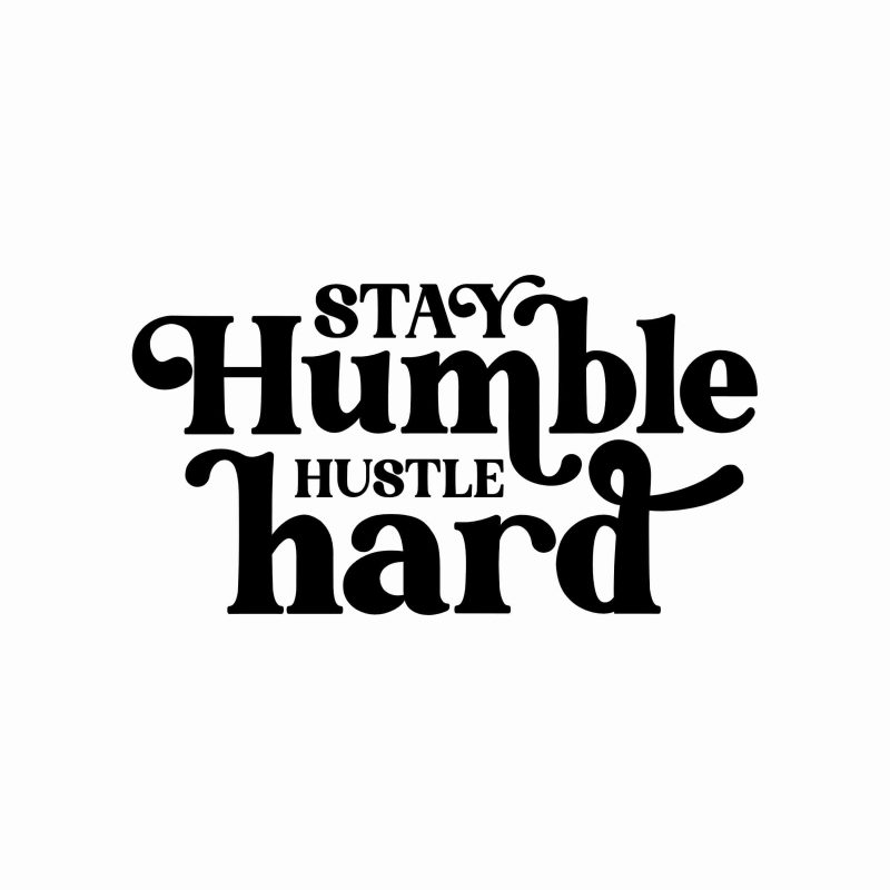 Stay Humble Hustle Hard - Vinyl Decal- Custom Size