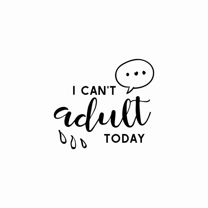 I Can't Adult Today - Vinyl Decal- Custom Size