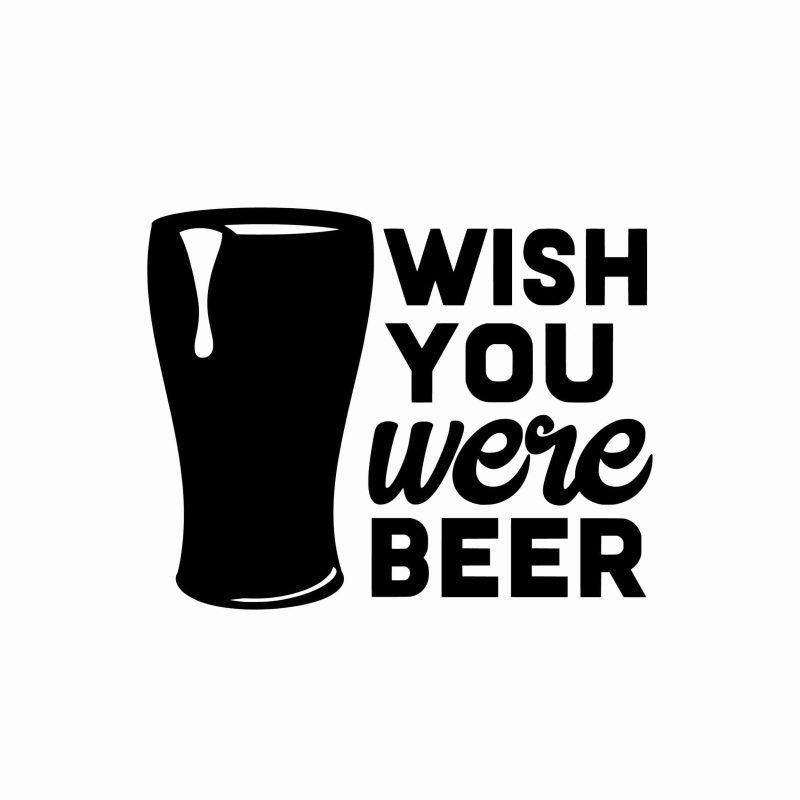 Wish You Were Beer - Vinyl Decal- Custom Size