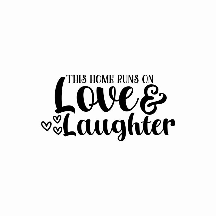 This Home Runs On Love & Laughter - Vinyl Decal- Custom Size