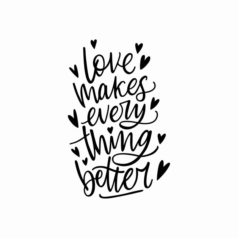 Love Makes Everything Better - Vinyl Decal- Custom Size