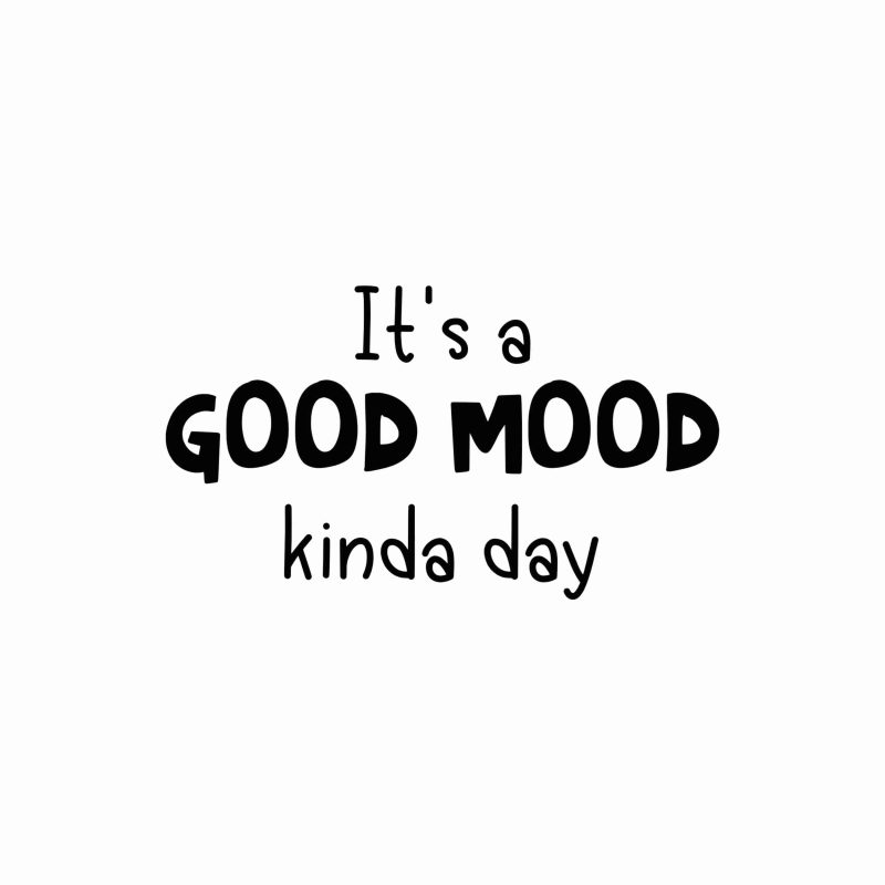 It's A Good Mood Kinda Day - Vinyl Decal- Custom Size
