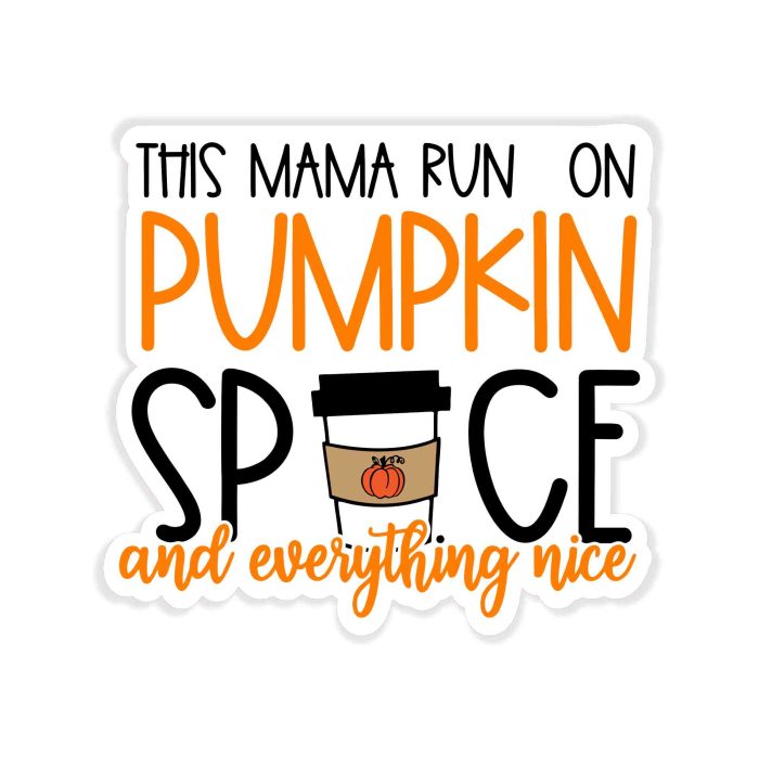 This Mama Run on Pumpkin Spice and Everything Nice - Full Color Vinyl Decal