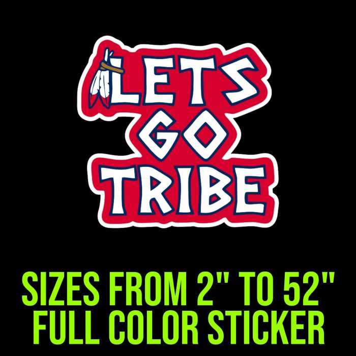 Cleveland Indians - Let's Go Tribe - Full Color Vinyl Sticker - Custom Size