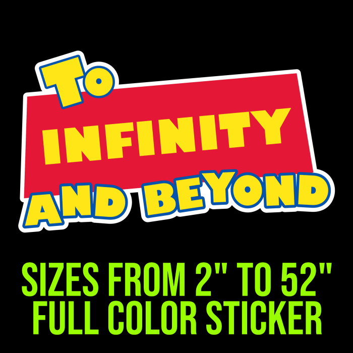 To Infinity and Beyond Full Color Vinyl Sticker - Custom Size