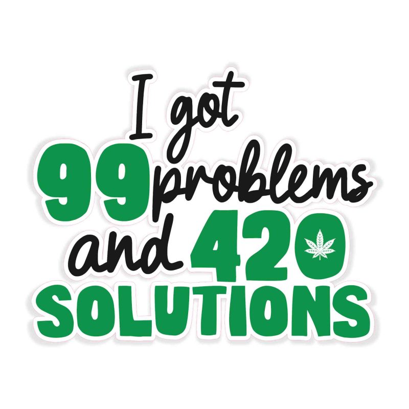 I Got 99 Problems And 420 Solutions - Full Color Vinyl Decal - Custom Size