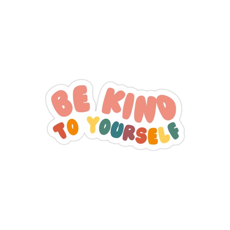 Be Kind To Yourself Full Color Vinyl Decal - Custom Size