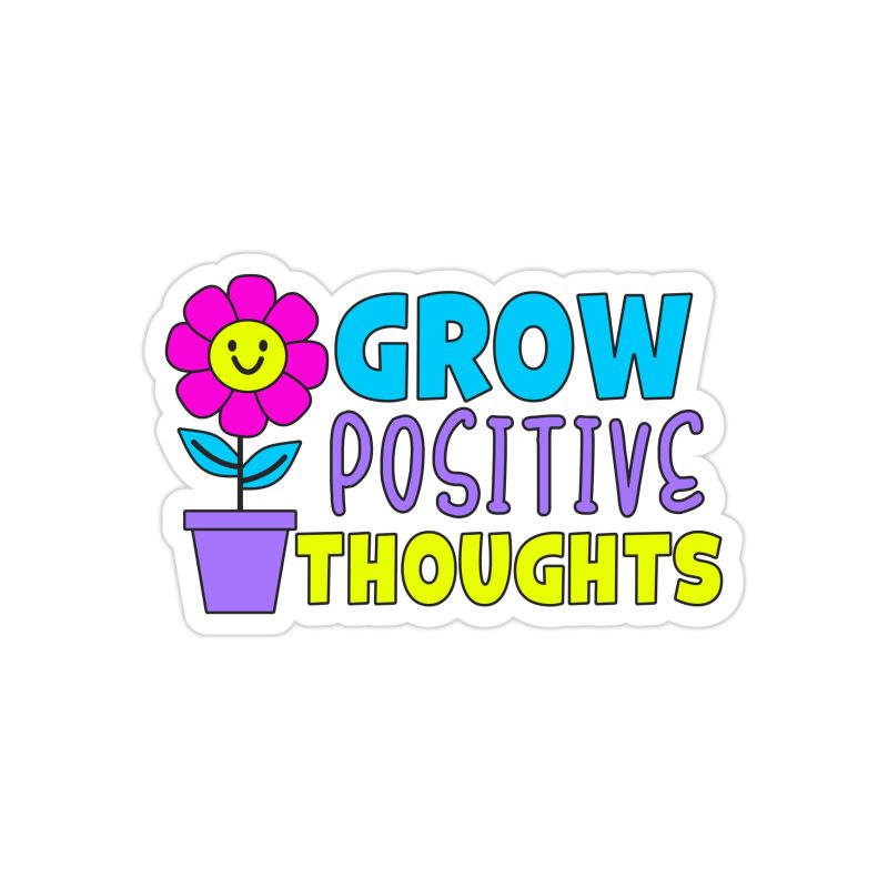 Grow Positive Thoughts Full Color Vinyl Decal - Custom Size