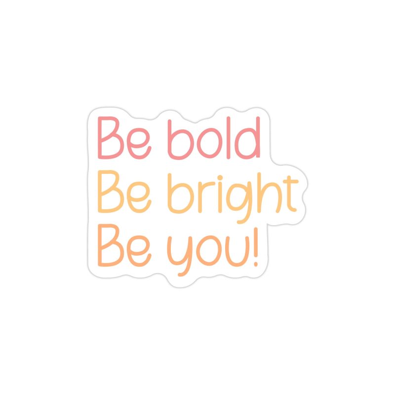 Be Bold Be You Full Color Vinyl Decal - Custom Size