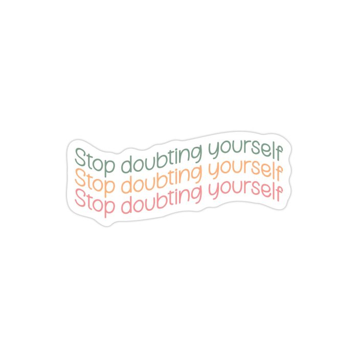Stop Doubting Yourself Full Color Vinyl Decal - Custom Size