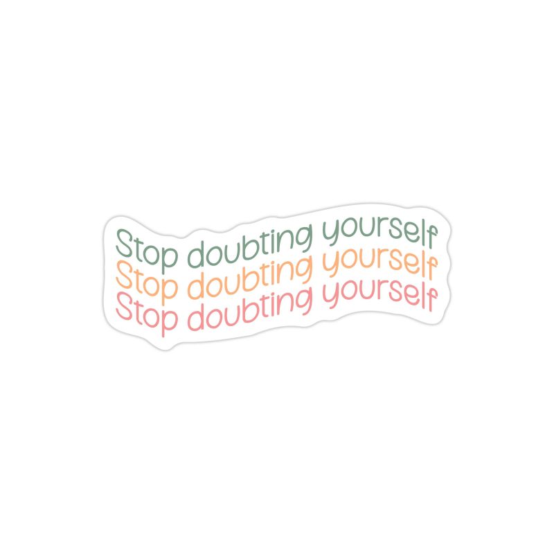Stop Doubting Yourself Full Color Vinyl Decal - Custom Size