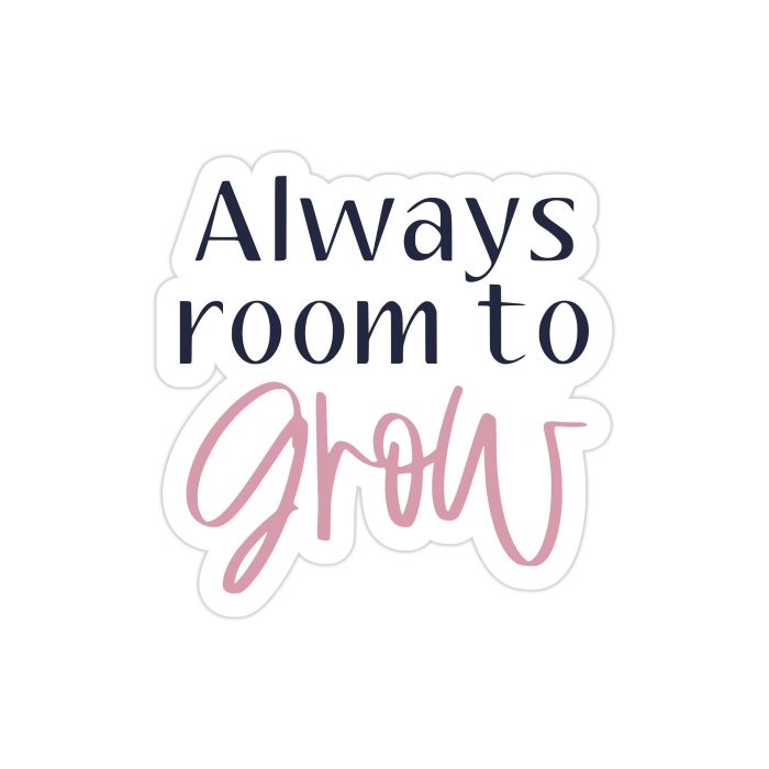 Always room to Grow Full Color Vinyl Decal - Custom Size