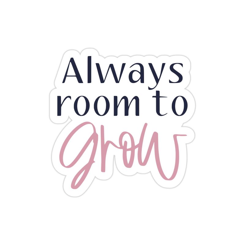 Always room to Grow Full Color Vinyl Decal - Custom Size