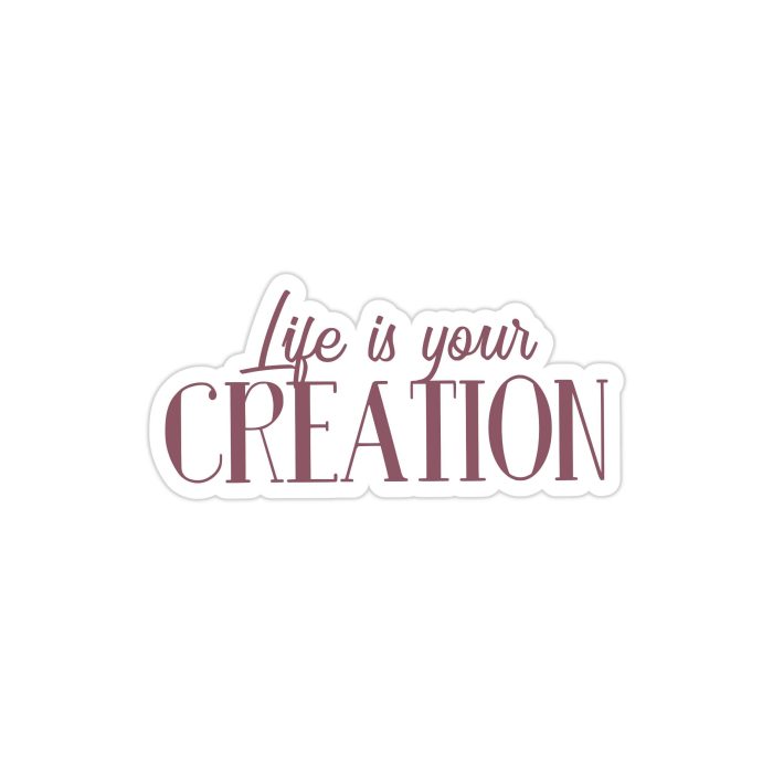 Life is Your Creation Full of Opportunities Full Color Vinyl Decal - Custom Size