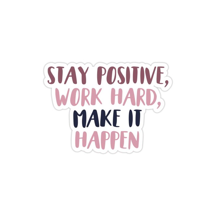 Stay Positive and Work Hard Full Color Vinyl Decal - Custom Size