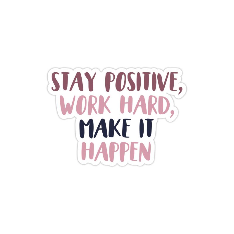 Stay Positive and Work Hard Full Color Vinyl Decal - Custom Size
