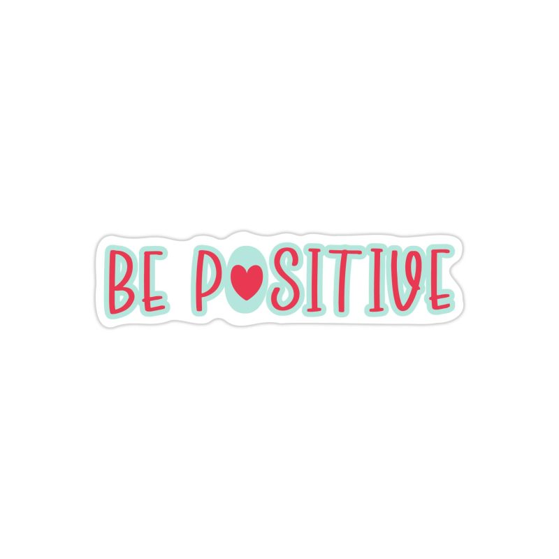Be Positive Full Color Vinyl Decal - Custom Size