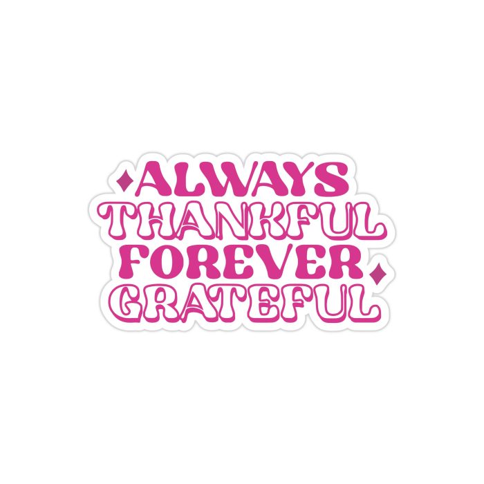 Always Thankful Forever Grateful Full Color Vinyl Decal - Custom Size
