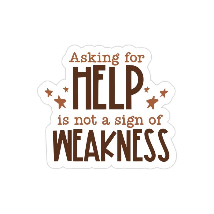 Asking for Help is Not A Sign of Weakness Full Color Vinyl Decal - Custom Size