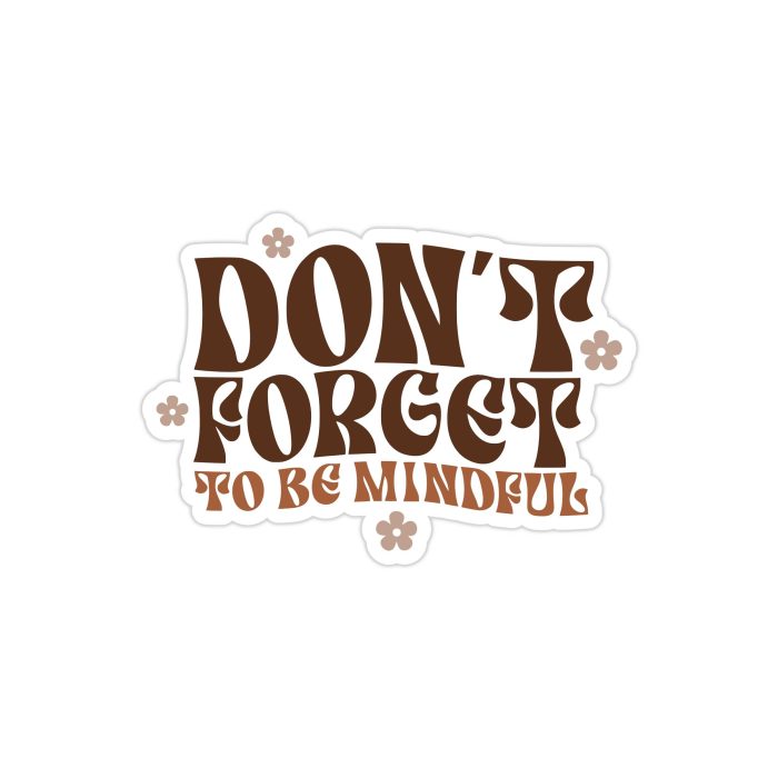 Don't Forget to be Mindful Full Color Vinyl Decal - Custom Size